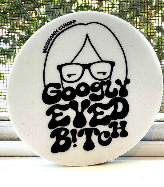 "Googly Eyed B!tch" Meghann Cuniff STICKER